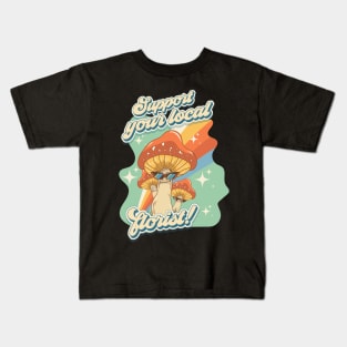 Groovy funny mushrooms psychedelic sarcastic quote Support your local florist Kids T-Shirt